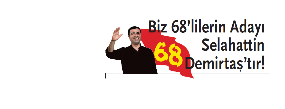 68liler cumhurbaşkanlığı seçimlerinde Demirtaşa desteklerini açıkladı