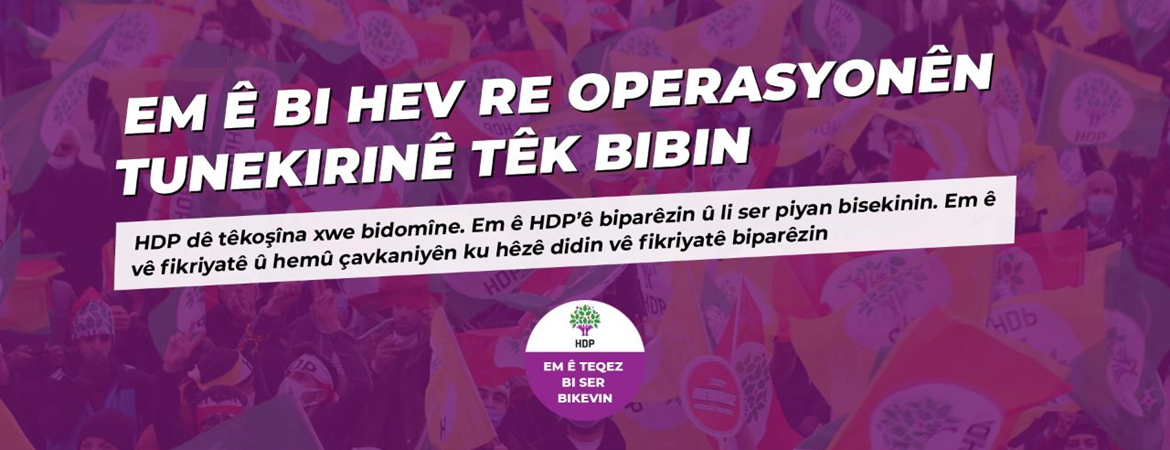 Em ê heta hetayê HDP’ê biparêzin û teqez li ser piyan bisekinin…
