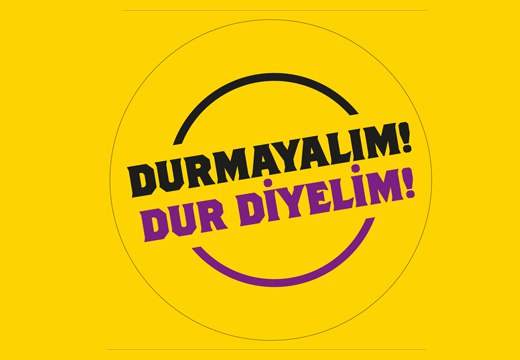 ORTAK MÜCADELEYE ÇAĞIRIYORUZ…  DURMAYALIM! DUR DİYELİM! 