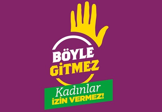 "Bu Böyle Gitmez, Kadınlar İzin Vermez" kampanyamızın deklarasyonu